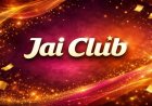 Jai Club Login, Registration, and Game Guide