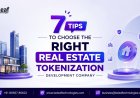 7 Tips to Choose the Right Real Estate Tokenization Development Company