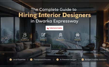 The Complete Guide to Hiring Interior Designers in Dwarka Expressway