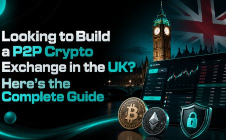 Looking to Build a P2P Crypto Exchange in the UK? Here's the Complete Guide