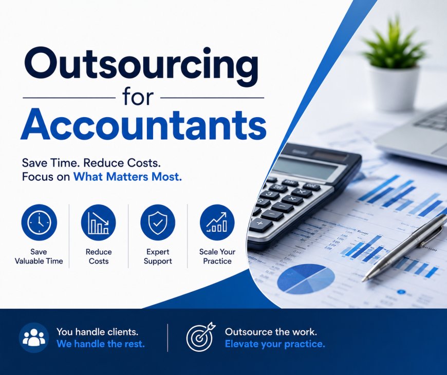 Outsourcing for Accountants: How to Choose the Right Outsourcing Partner for Your UK Accounting Firm