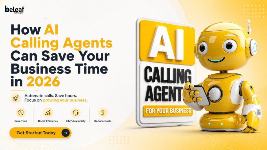 How AI Calling Agents Can Save Your Business Time in 2026