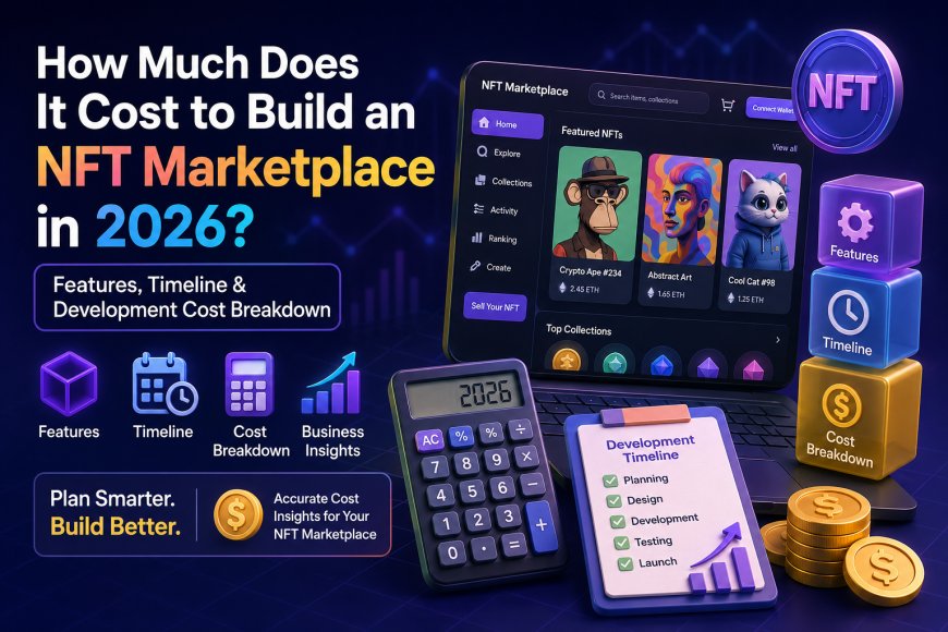 How Much Does It Cost to Build an NFT Marketplace in 2026? Features, Timeline & Development Cost Breakdown