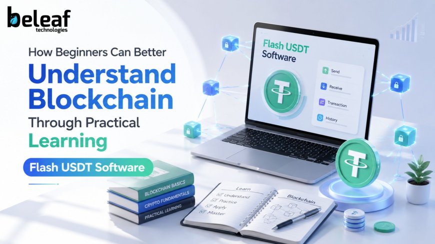 How Beginners Can Better Understand Blockchain Through Practical Learning