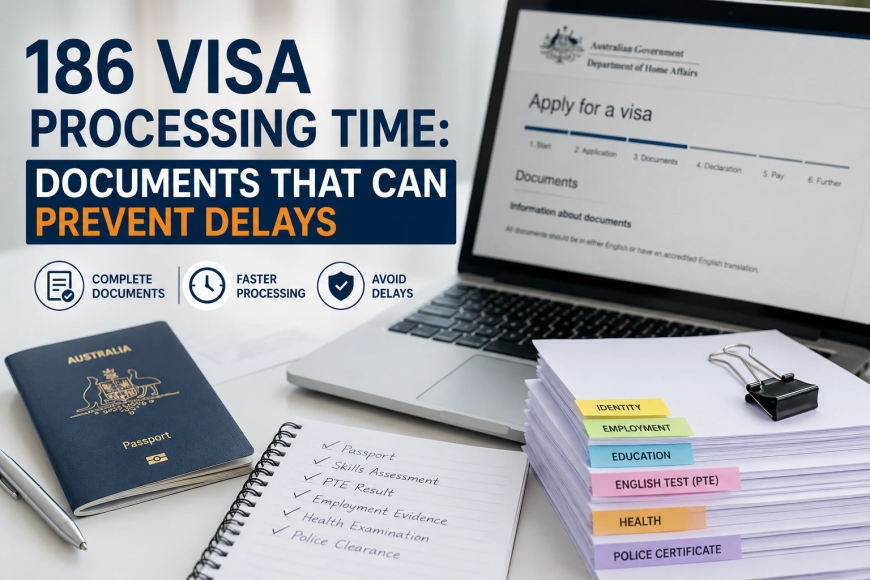 186 Visa Processing Time: Documents That Can Prevent Delays