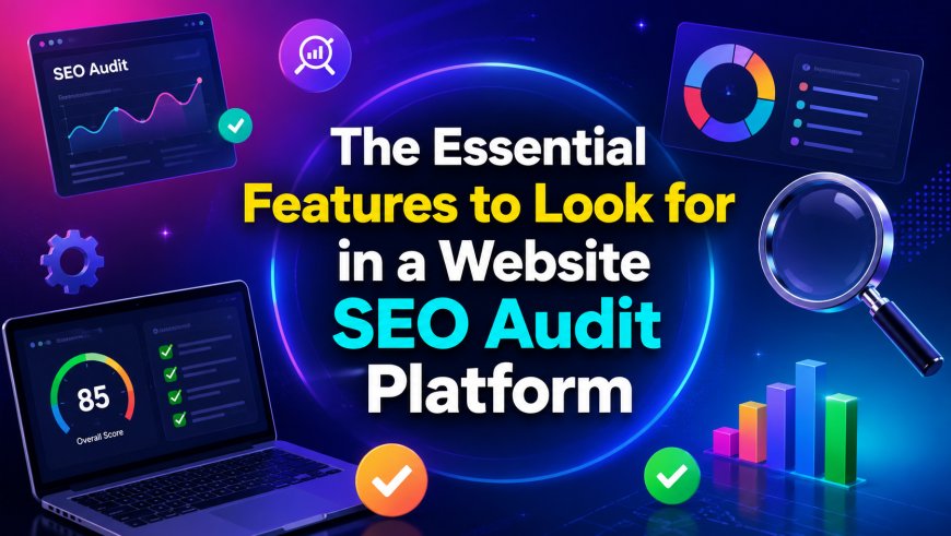 The Essential Features to Look for in a Website SEO Audit Platform