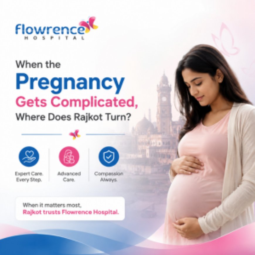 When the Pregnancy Gets Complicated, Where Does Rajkot Turn?