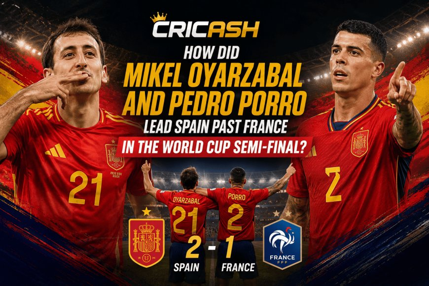 How Did Mikel Oyarzabal and Pedro Porro Lead Spain Past France in the World Cup Semi-Final?