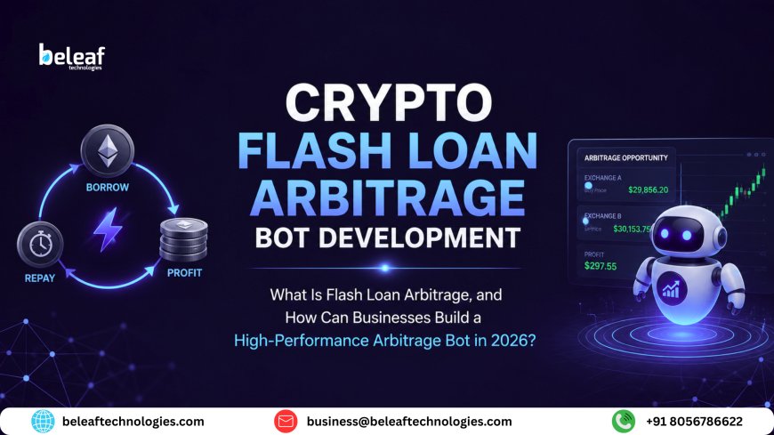 Crypto Flash Loan Arbitrage Bot Development: What Is Flash Loan Arbitrage, and How Can Businesses Build a High-Performance Arbitrage Bot in 2026?