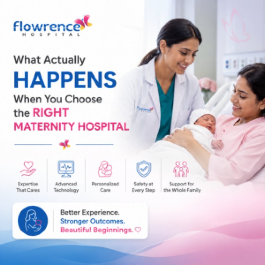 What Actually Happens When You Choose the Right Maternity Hospital