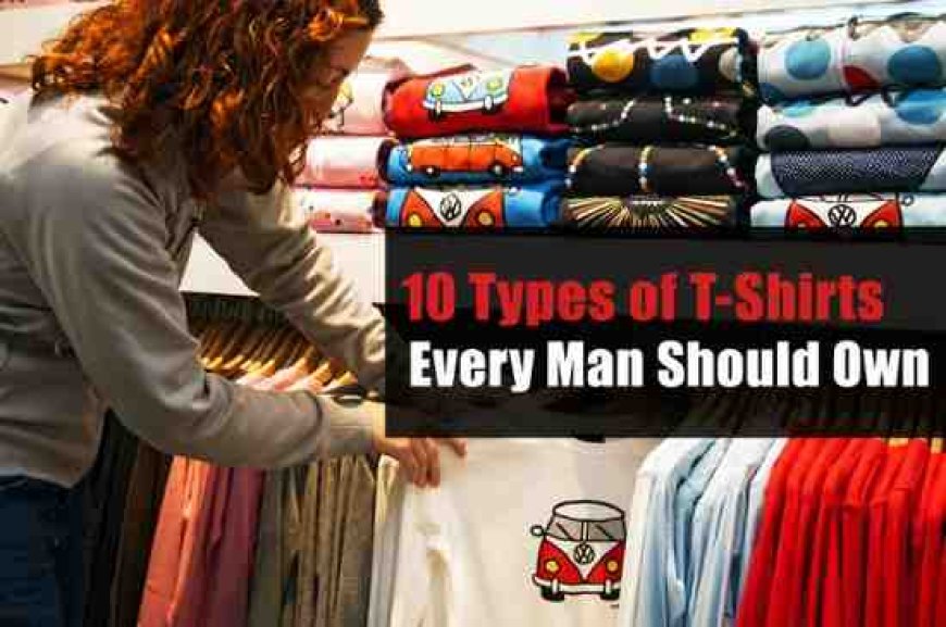 10 Types of T-Shirts Every Man Should Own