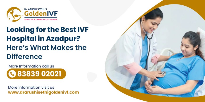 Best IVF Centre in Rohini for Advanced Fertility Treatment and Personalized Care