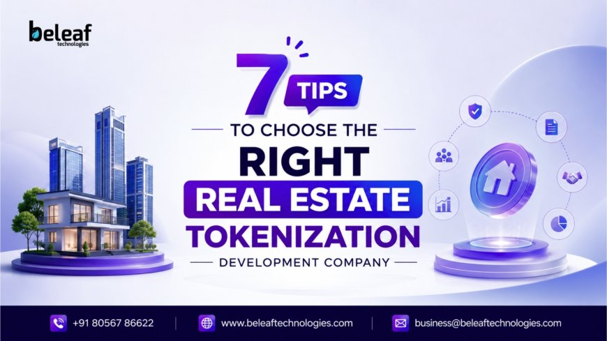 7 Tips to Choose the Right Real Estate Tokenization Development Company
