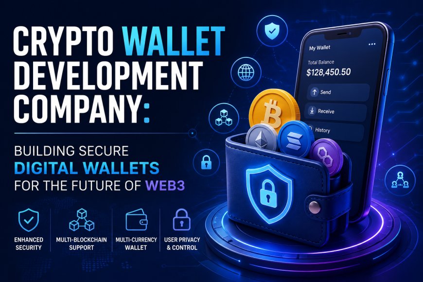 Crypto Wallet Development Company: Building Secure Digital Wallets for the Future of Web3