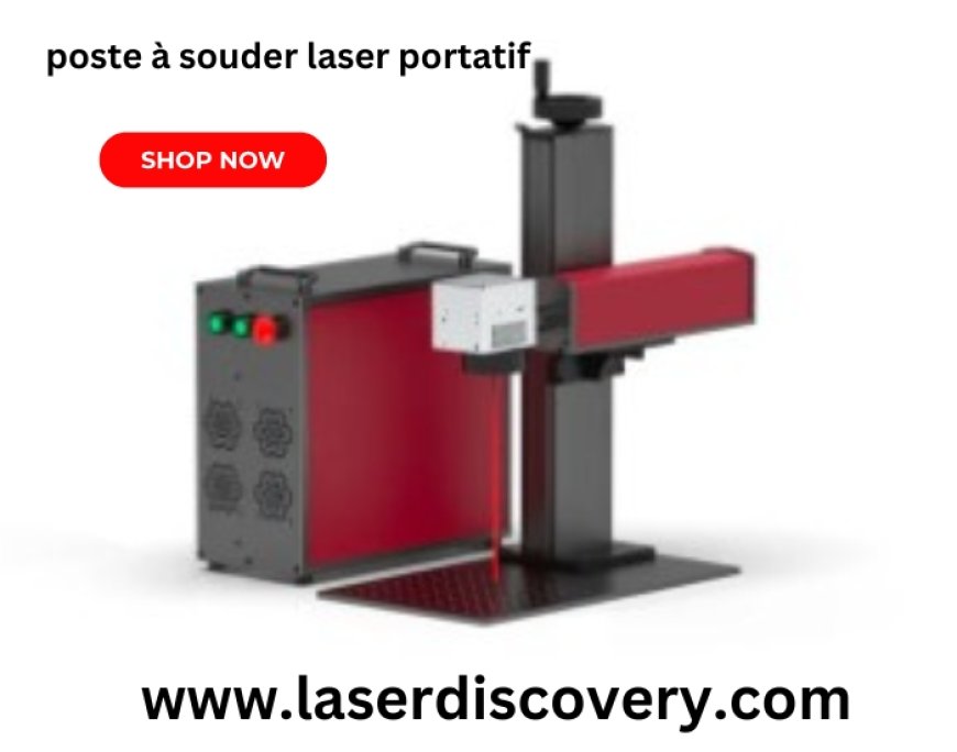 Poste à Souder Laser Portatif : Une Solution Moderne Pour Des Assemblages Métalliques Précis