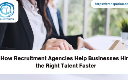 How Recruitment Agencies Help Businesses Hire the Right Talent Faster