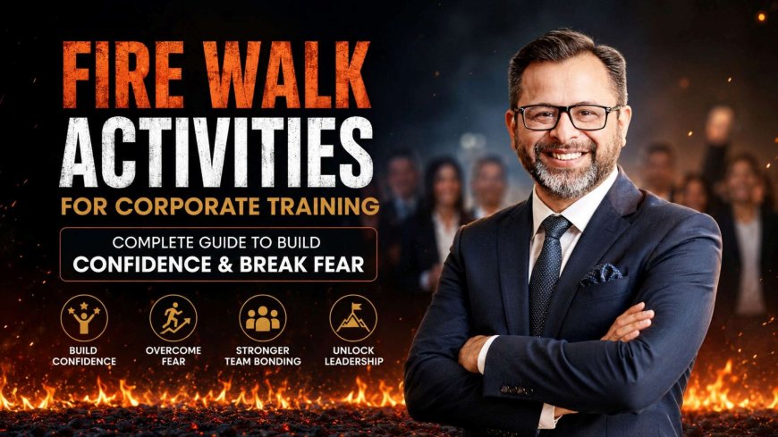 Corporate Training & Fire Walk Activities | 2026 Business Team-Building Guide