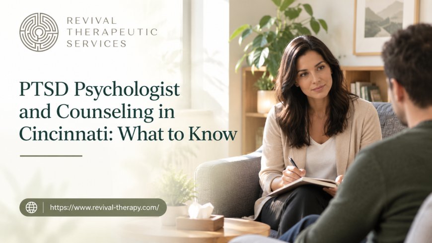 PTSD Psychologist and Counseling in Cincinnati: What to Know | Revival Therapy