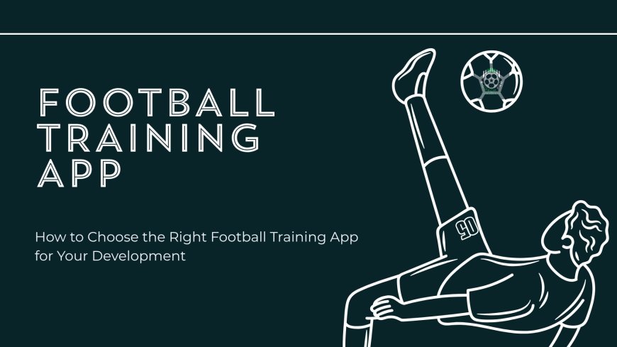 From Practice to Progress: Using a Football Training App for Better Player Development