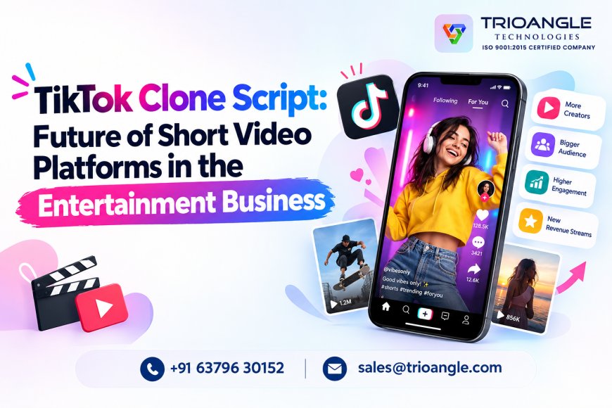 TikTok Clone Script: Future of Short Video Platforms in the Entertainment Business