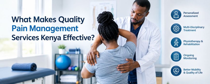 What Makes Quality Pain Management Services Kenya Effective?
