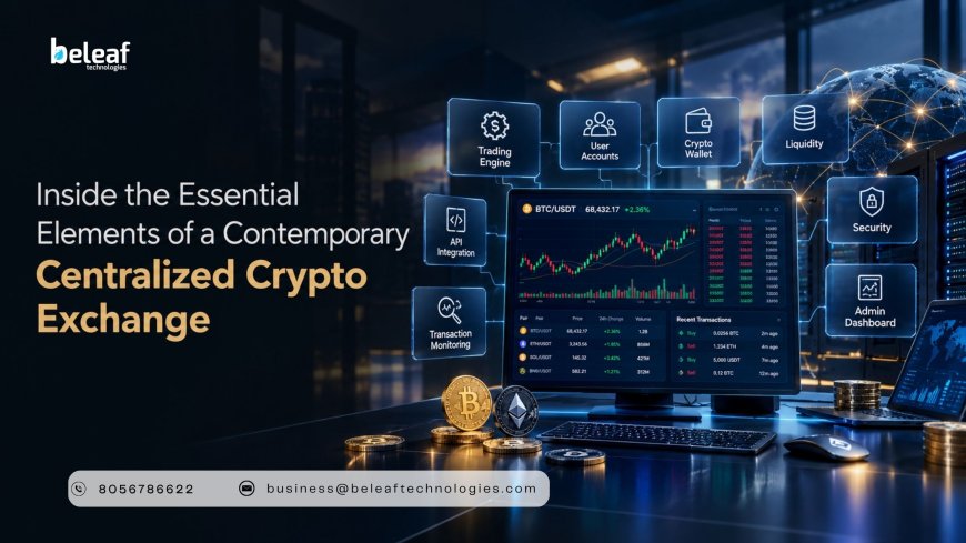 Inside the Essential Elements of a Contemporary Centralized Crypto Exchange