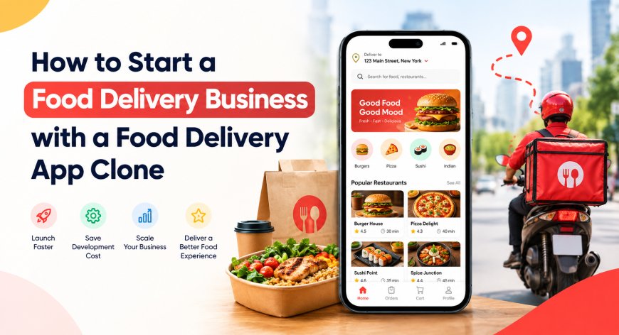 How to Start a Food Delivery Business with a Food Delivery App Clone