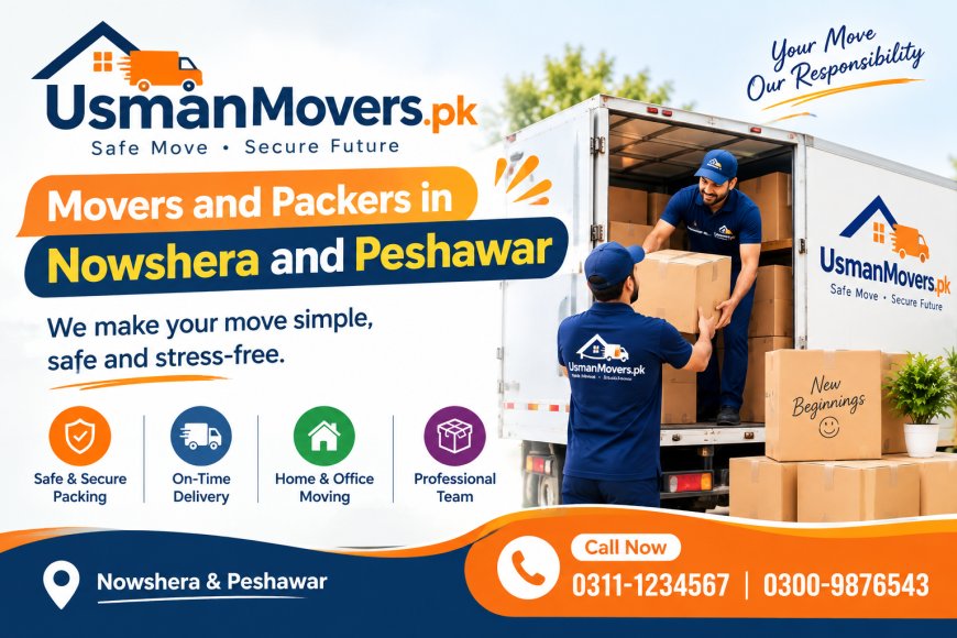 Moving to Peshawar or Nowshera? A Practical Guide to Stress-Free Relocation