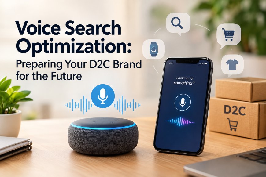 Voice Search Optimization: Preparing Your D2C Brand for the Future