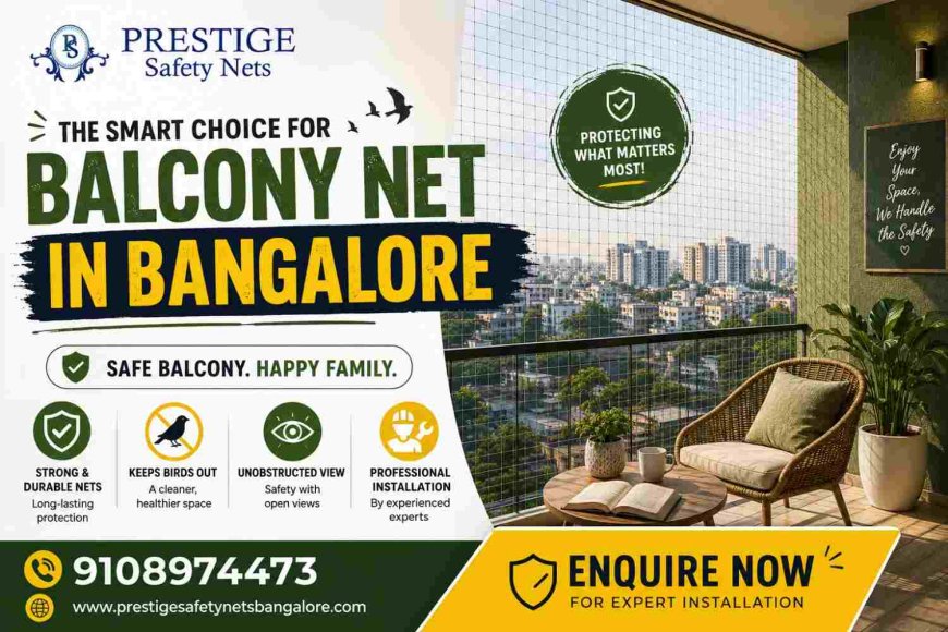 Balcony Net in Bangalore: Smart Protection for Homes by Prestige Safety Nets