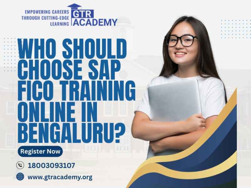 Who Should Choose SAP FICO Training Online in Bengaluru?