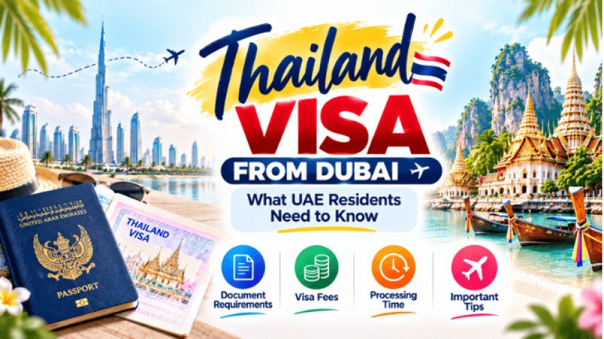 Thailand Visa from Dubai: What UAE Residents Need to Know