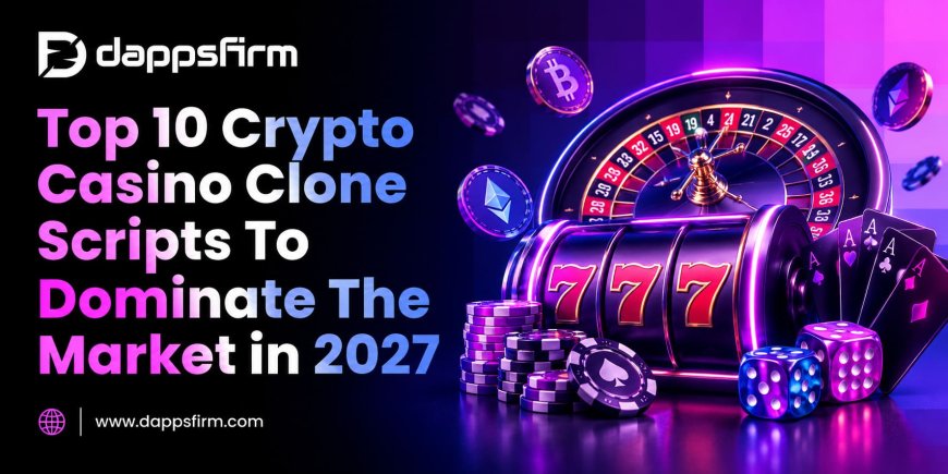 Top 10 Crypto Casino Clone Scripts to Launch a Competitive iGaming Platform in 2027