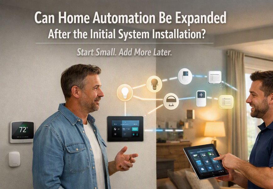 Can Home Automation Be Expanded After the Initial System Installation?