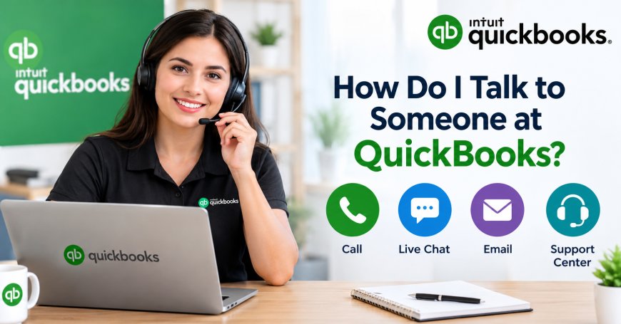 How Do I Talk to Someone at QuickBooks? A Complete Support Guide