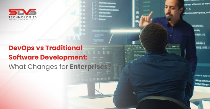 DevOps vs Traditional Software Development: What Changes for Enterprises?