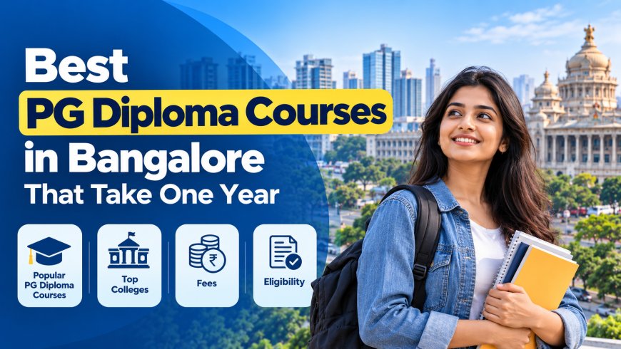 Best PG Diploma Courses in Bangalore That Take One Year