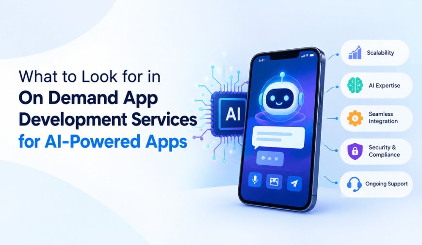 What to Look for in On Demand App Development Services for AI-Powered Apps